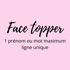 Face topper acrylique  prénom ou mot - 1 ligne (Délai de fabrication actuel 2 jours)